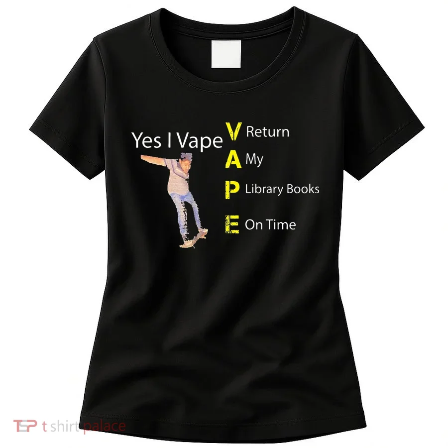 Yes I VAPE Return My Library Books On Time Women's T-Shirt