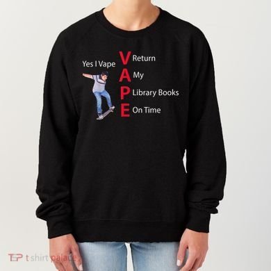 Yes I Vape Return My Library Books On Time Women's Sweatshirt