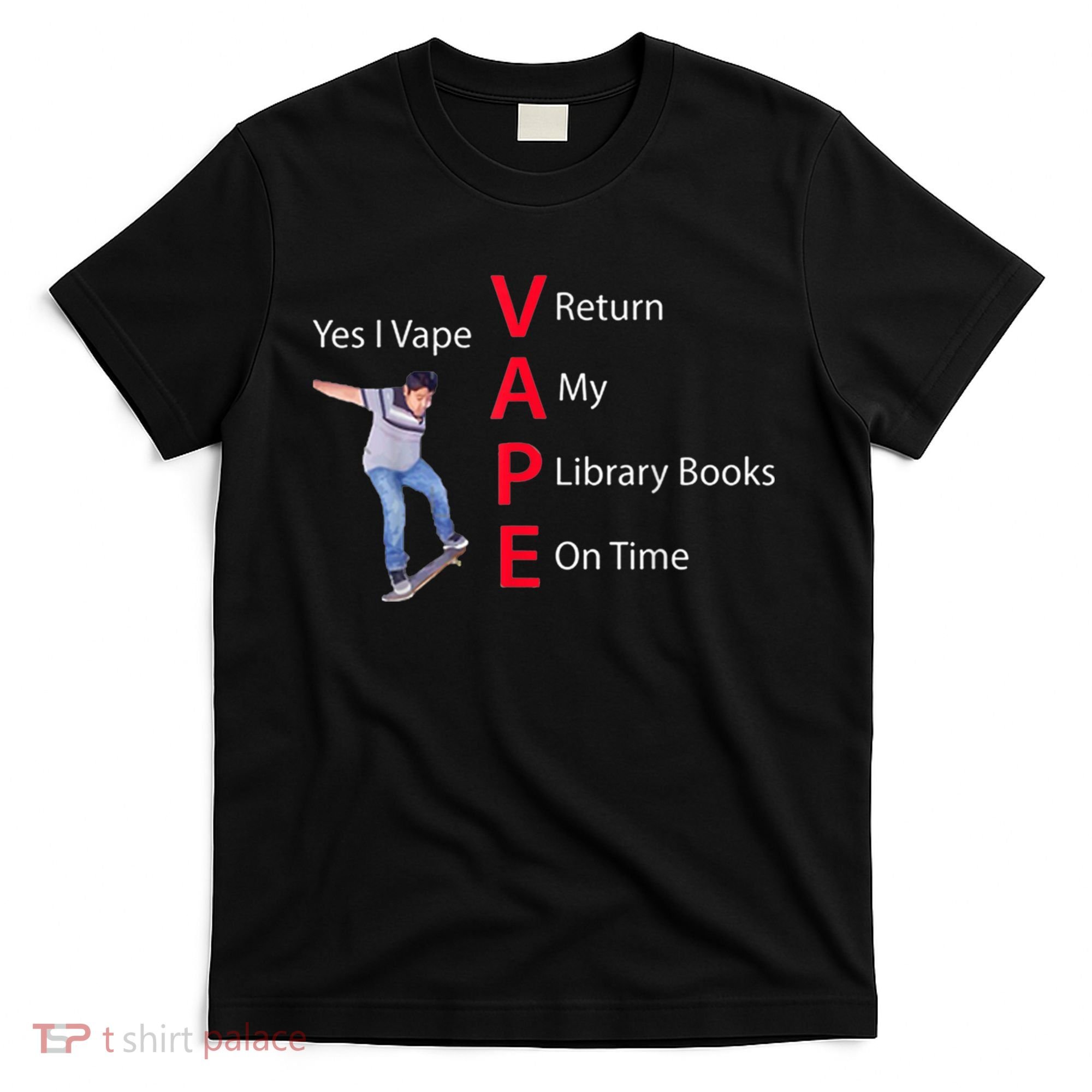 Yes I Vape Return My Library Books On Time T-Shirt