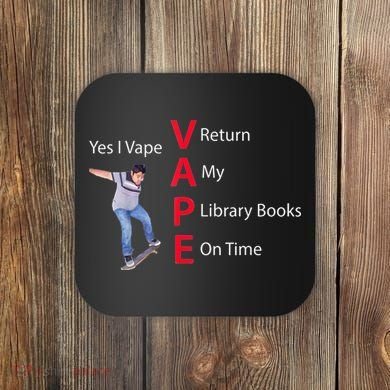 Yes I Vape Return My Library Books On Time Coaster