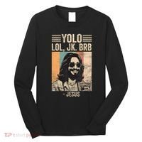 Yolo Jk Brb Jesus Funny Easter Day Ressurection Christians Long Sleeve Shirt thumb 0