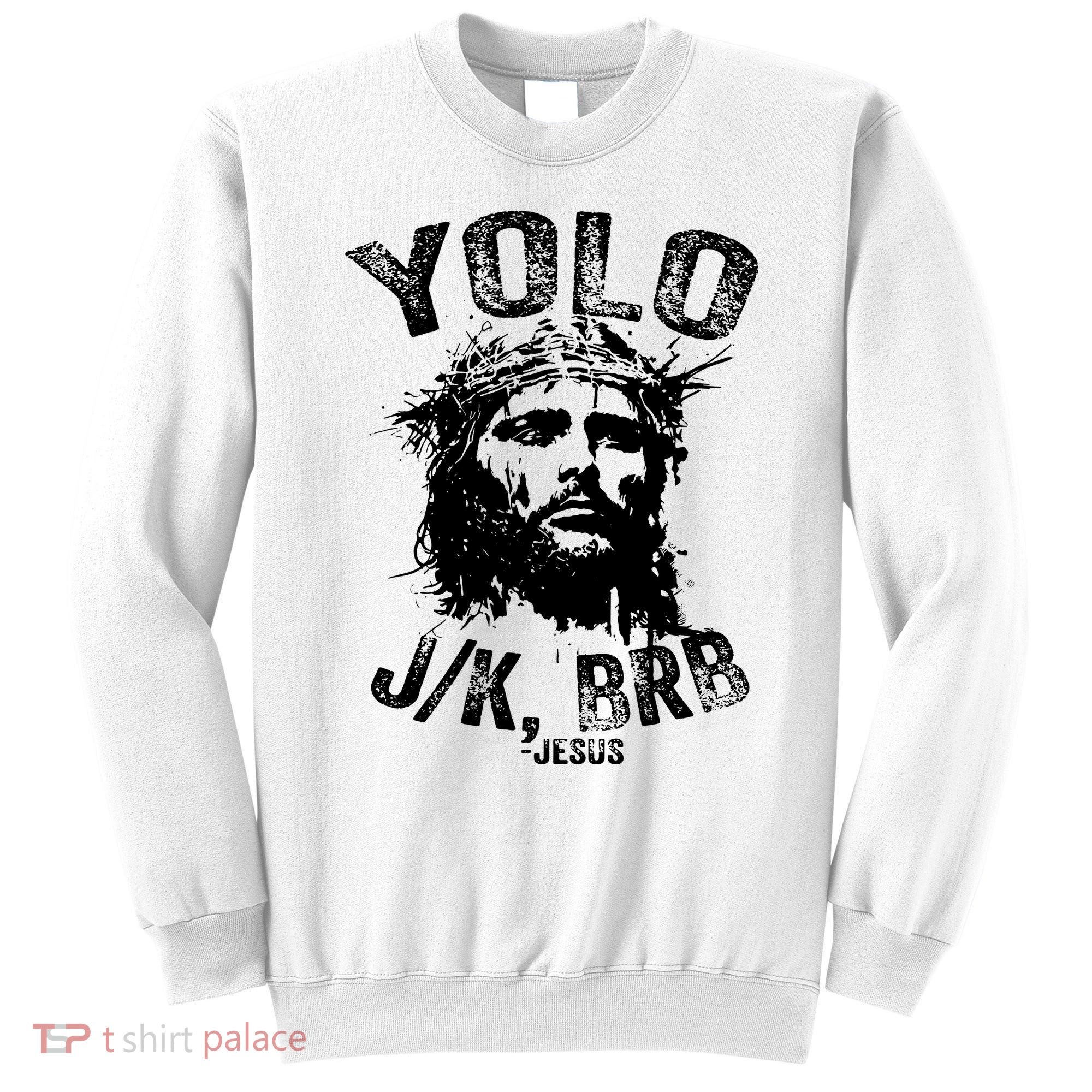 Yolo Jk Brb Jesus Funny Resurrection Christians Easter Day Sweatshirt