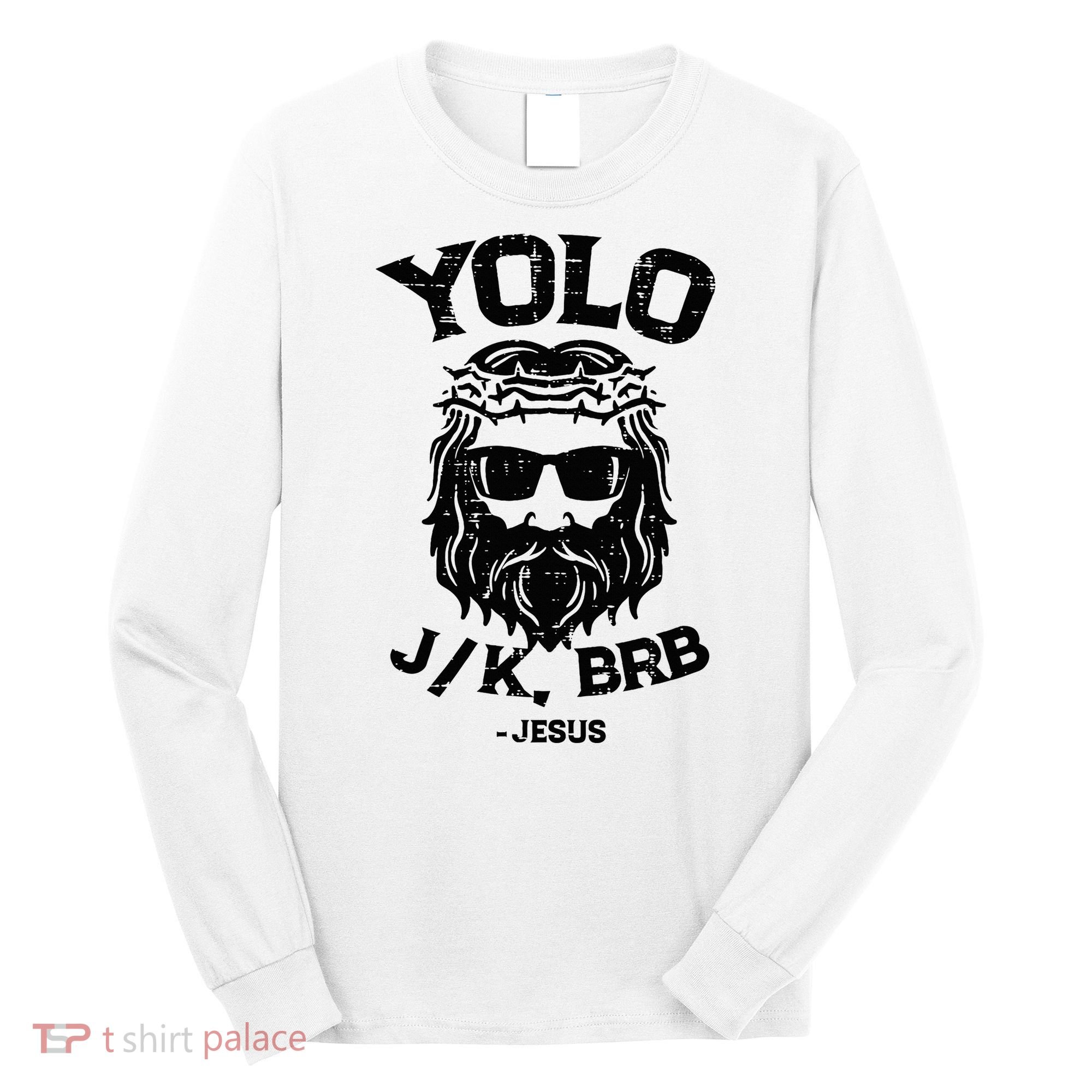 Yolo Jk Brb Jesus Funny Easter Day Ressurection Christians Long Sleeve Shirt