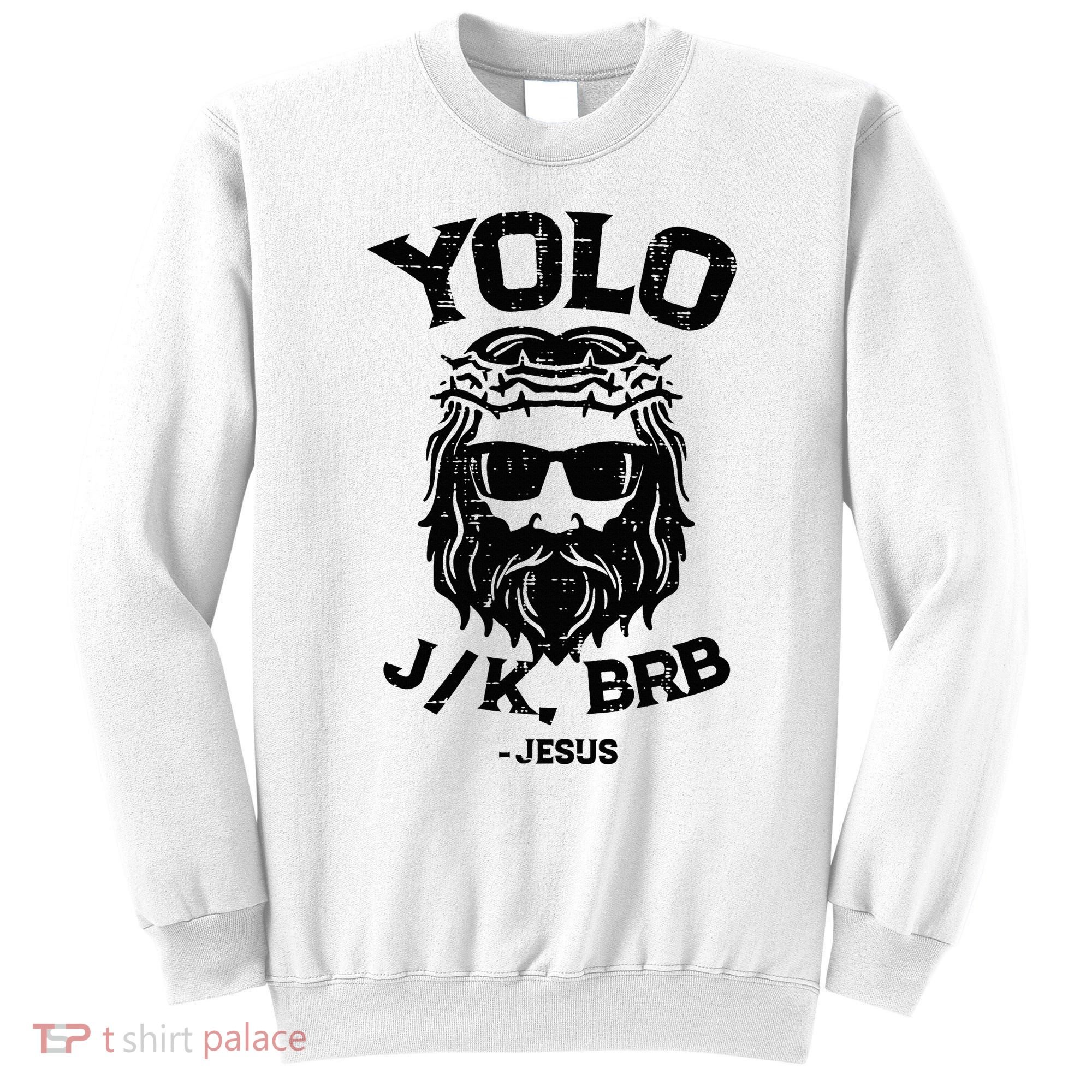 Yolo Jk Brb Jesus Funny Easter Day Ressurection Christians Sweatshirt