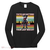 YouVe Just Buttered Your Last Biscuit Western Cowboy Cat Long Sleeve Shirt thumb 0