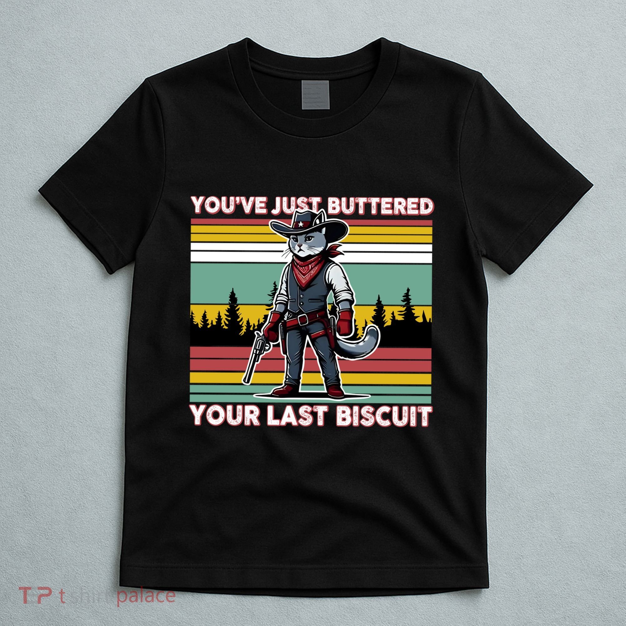 YouVe Just Buttered Your Last Biscuit Western Cowboy Cat T-Shirt