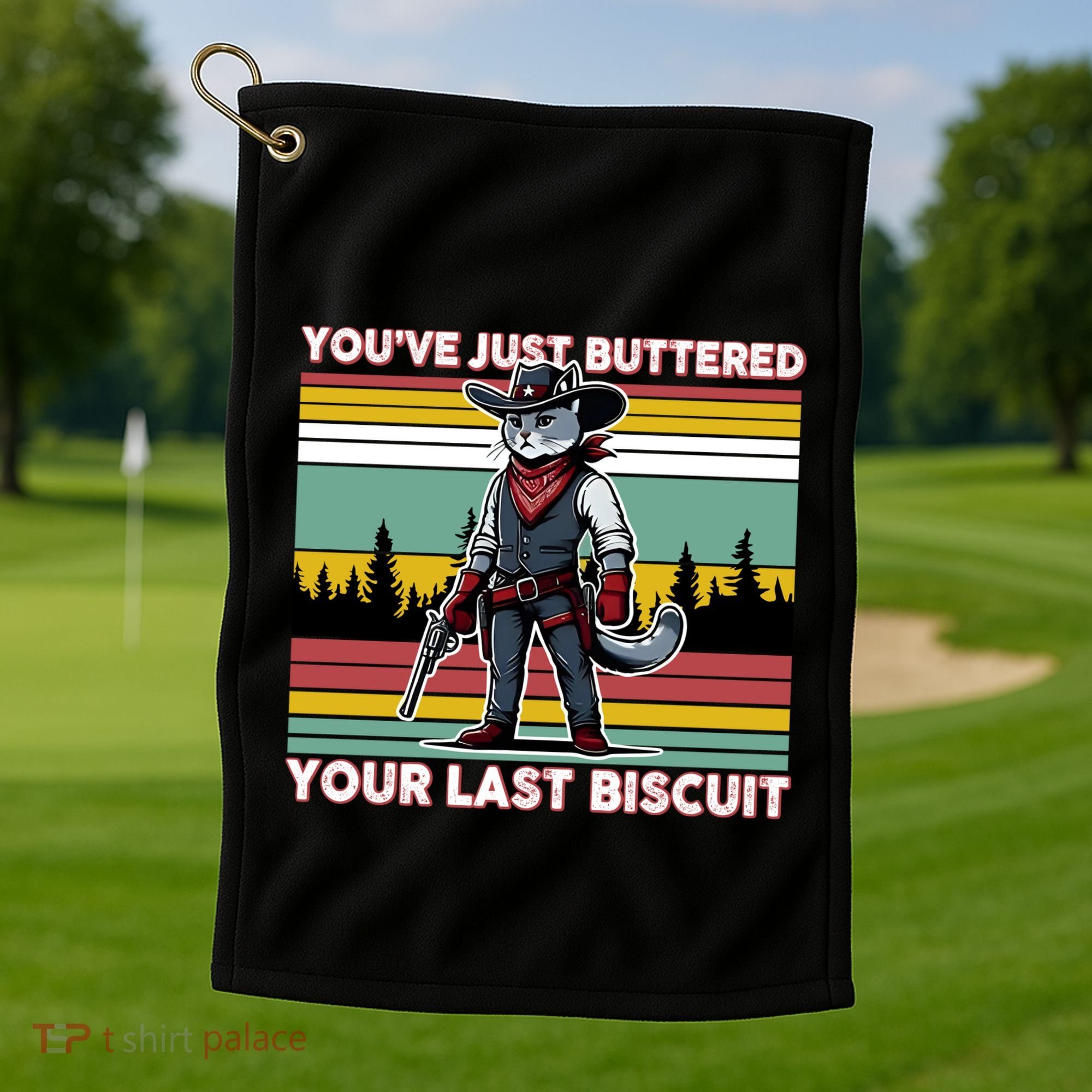 YouVe Just Buttered Your Last Biscuit Western Cowboy Cat Golf Towel