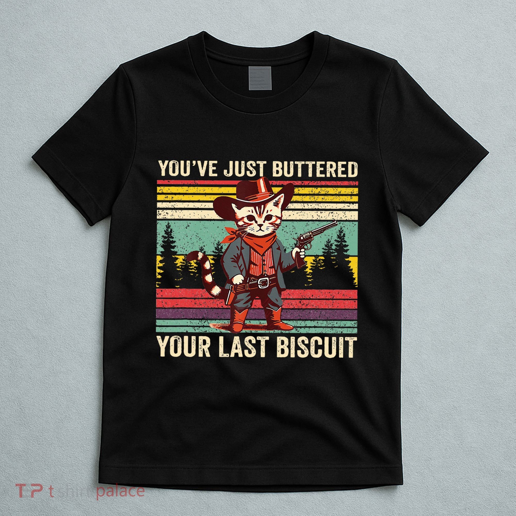 YouVe Just Buttered Your Last Biscuit Western Cowboy Cat T-Shirt
