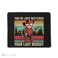 YouVe Just Buttered Your Last Biscuit Western Cowboy Cat Mousepad thumb 0