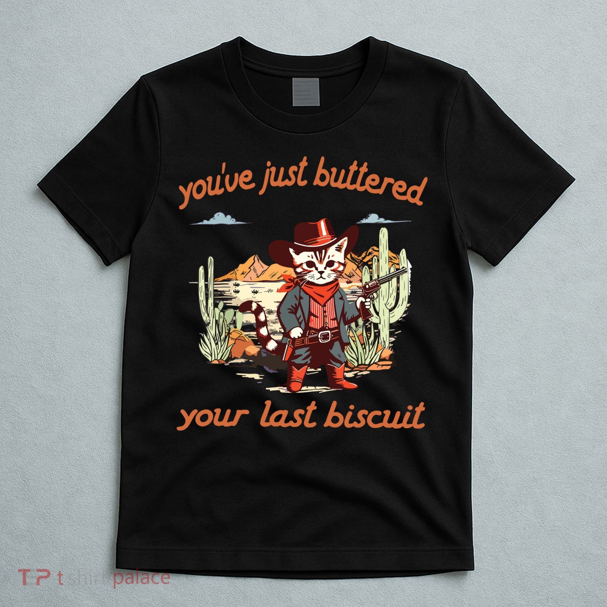 YouVe Just Buttered Your Last Biscuit Western Cat Cowboy T-Shirt