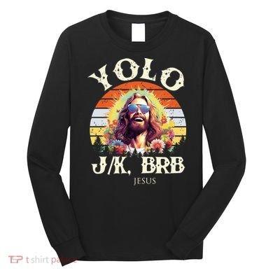 YOLO JK BRB – Funny Jesus Easter Meme Christian Long Sleeve Shirt