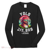 Yolo Jk Brb Jesus Funny Easter Resurrection Christians Long Sleeve Shirt thumb 0
