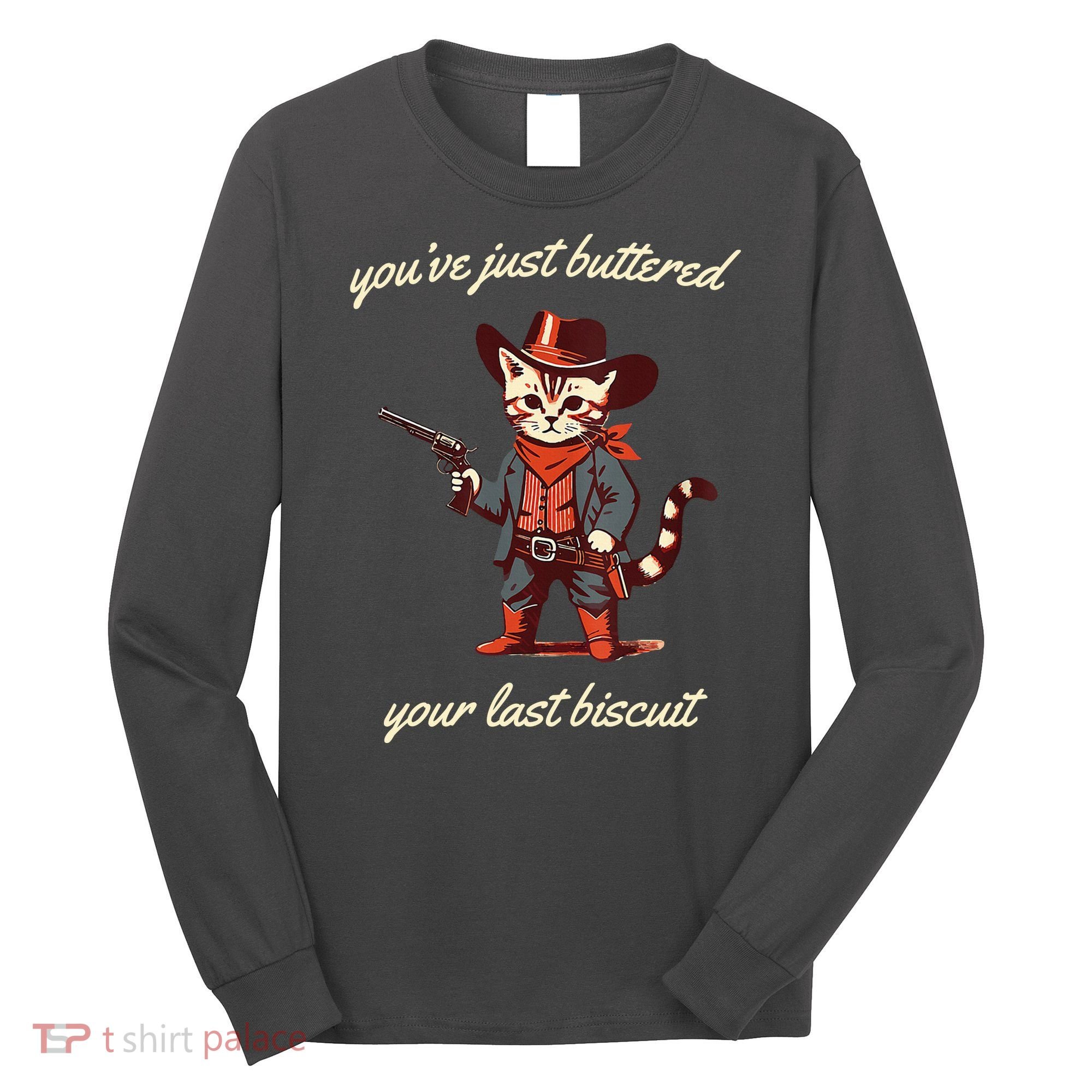 Youve Just Buttered Your Last Biscuit Western Cat Cowboy Long Sleeve Shirt