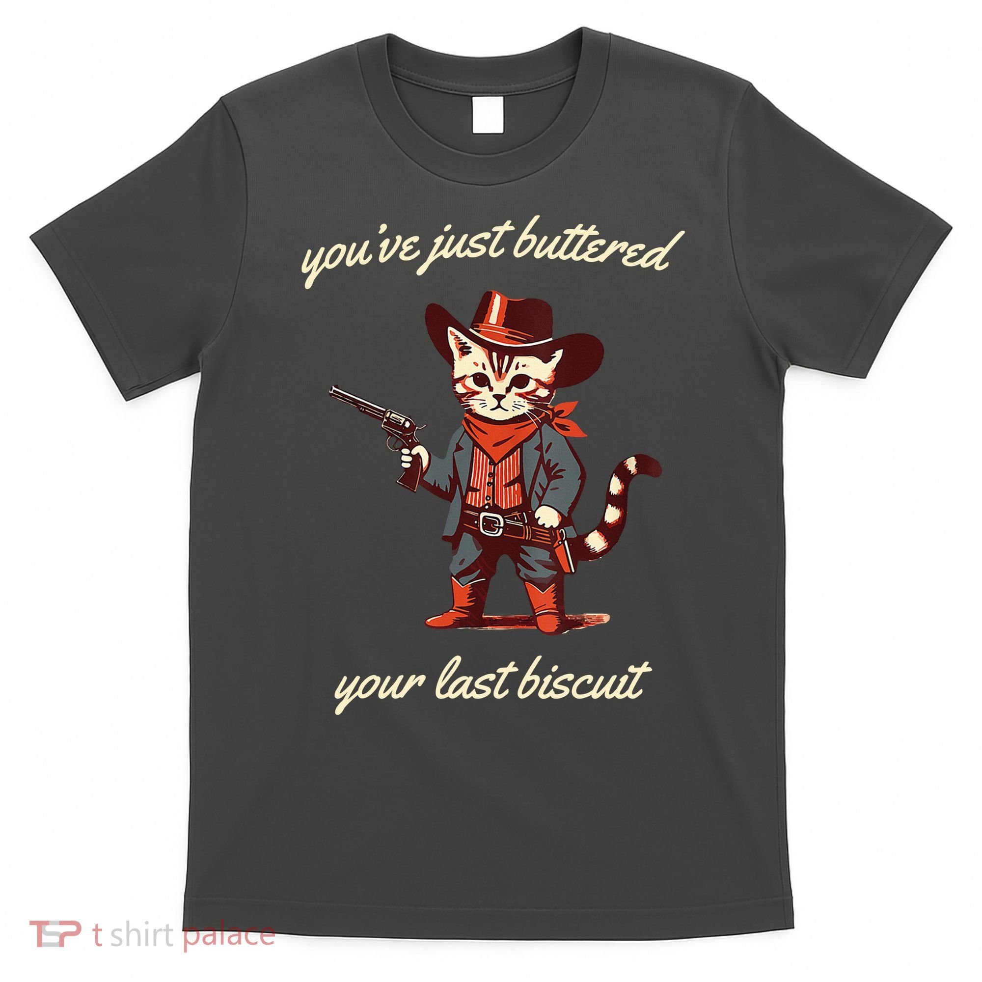 Youve Just Buttered Your Last Biscuit Western Cat Cowboy T-Shirt