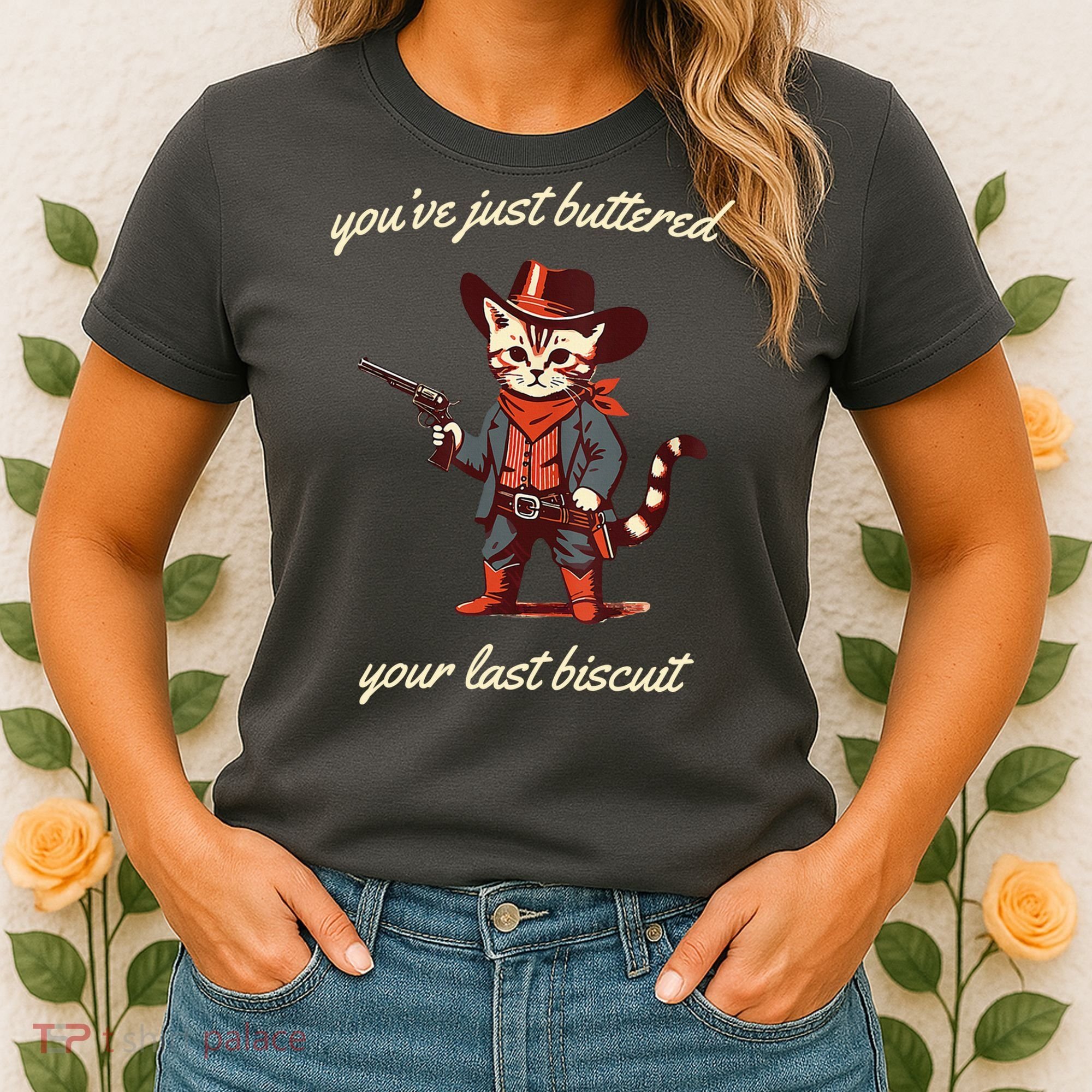 Youve Just Buttered Your Last Biscuit Western Cat Cowboy Women's T-Shirt