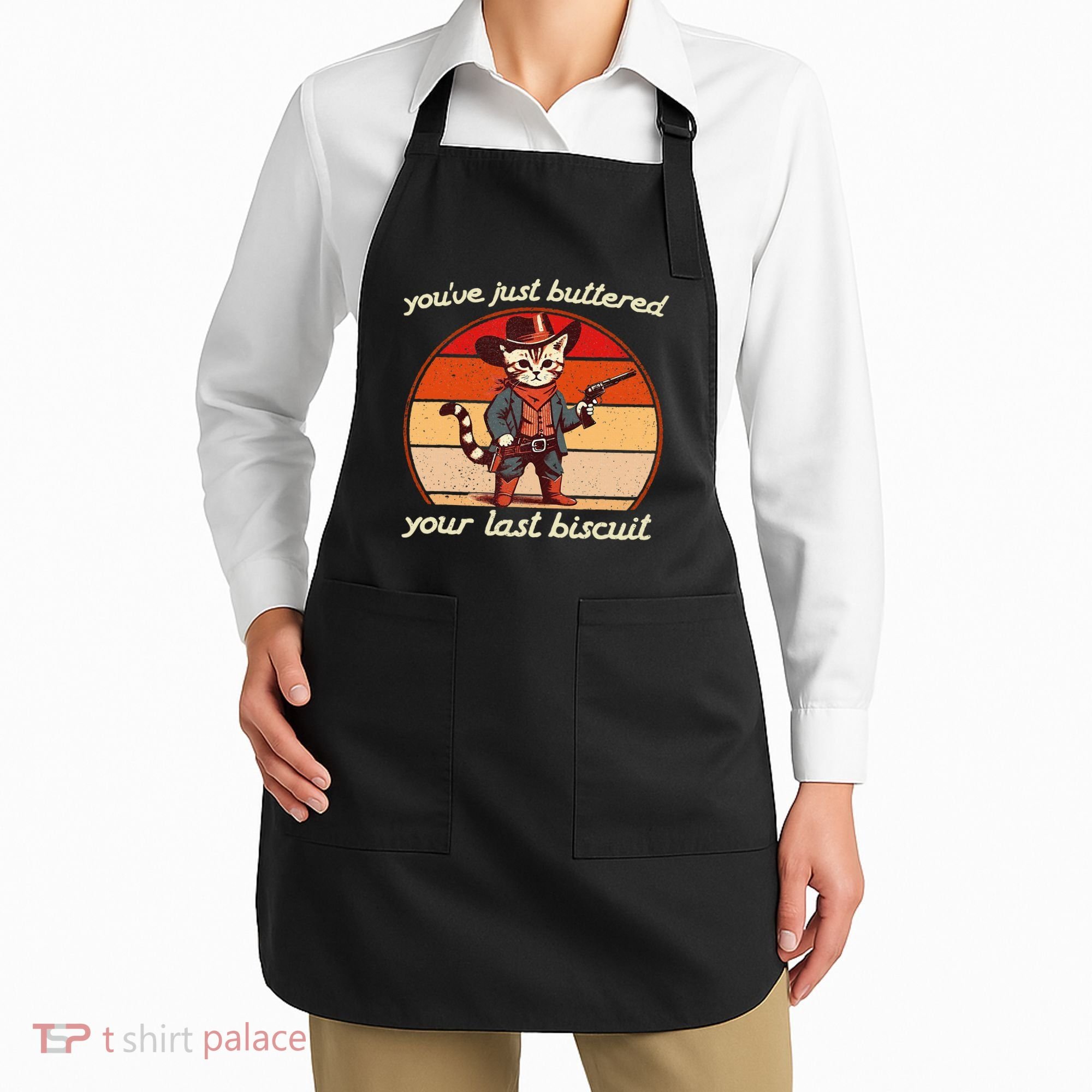 YouVe Just Buttered Your Last Biscuit Western Cat Cowboy Apron