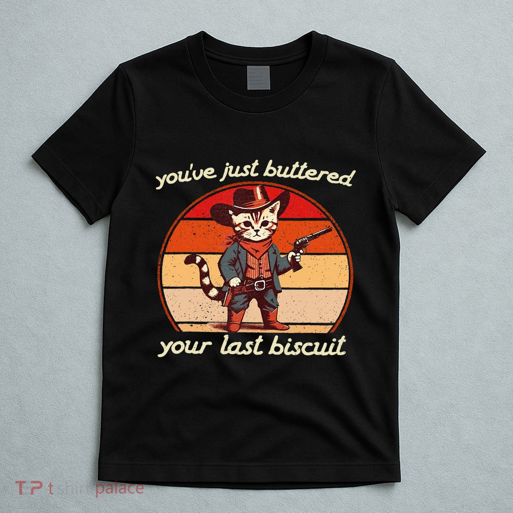 YouVe Just Buttered Your Last Biscuit Western Cat Cowboy T-Shirt