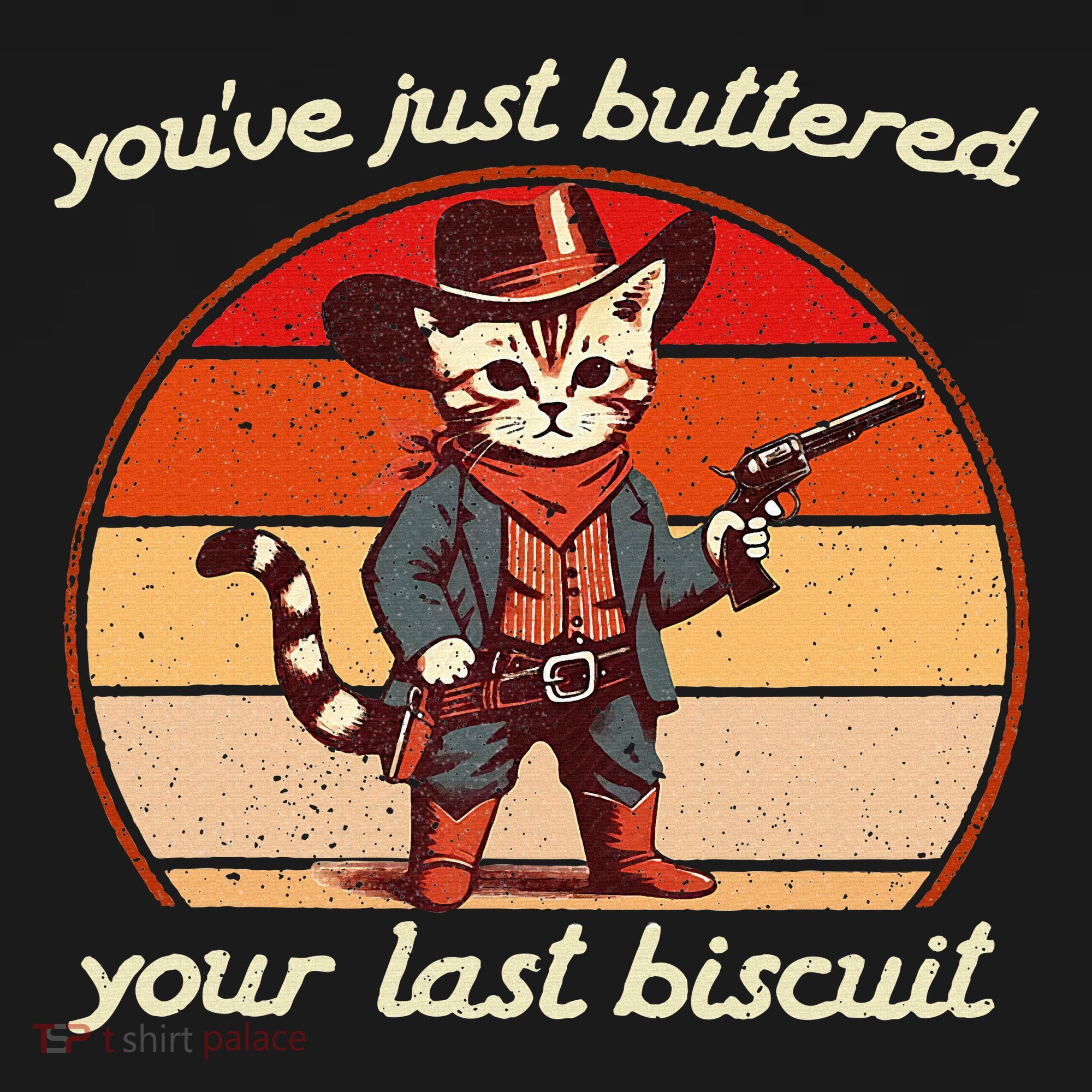 YouVe Just Buttered Your Last Biscuit Western Cat Cowboy T-Shirt