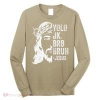 Yolo Jk Brb BRUH Jesus Funny Easter Ressurection Story Long Sleeve Shirt thumb 0