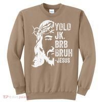 Yolo Jk Brb BRUH Jesus Funny Easter Ressurection Story Sweatshirt thumb 0