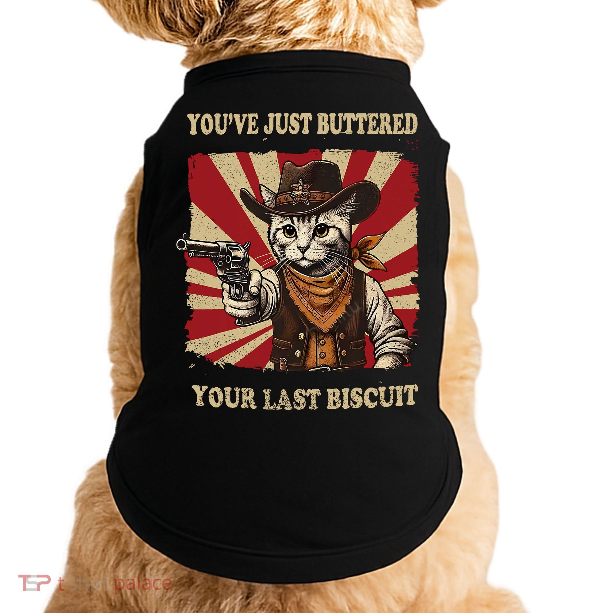 YouVe Just Buttered Your Last Biscuit Western Cat Cowboy Doggie Tank