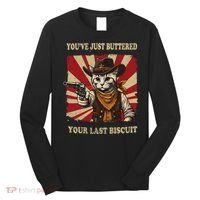 YouVe Just Buttered Your Last Biscuit Western Cat Cowboy Long Sleeve Shirt thumb 0