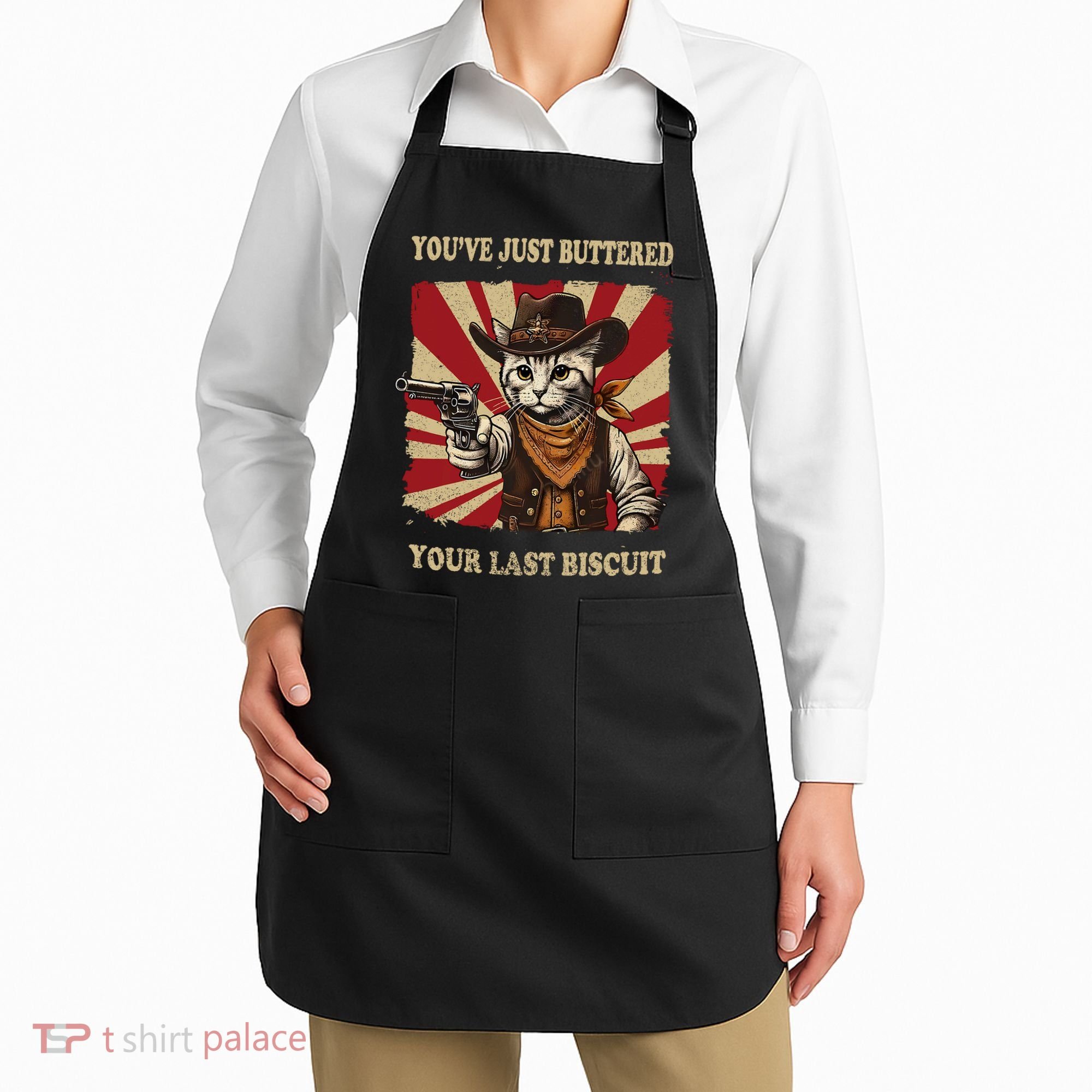 YouVe Just Buttered Your Last Biscuit Western Cat Cowboy Apron