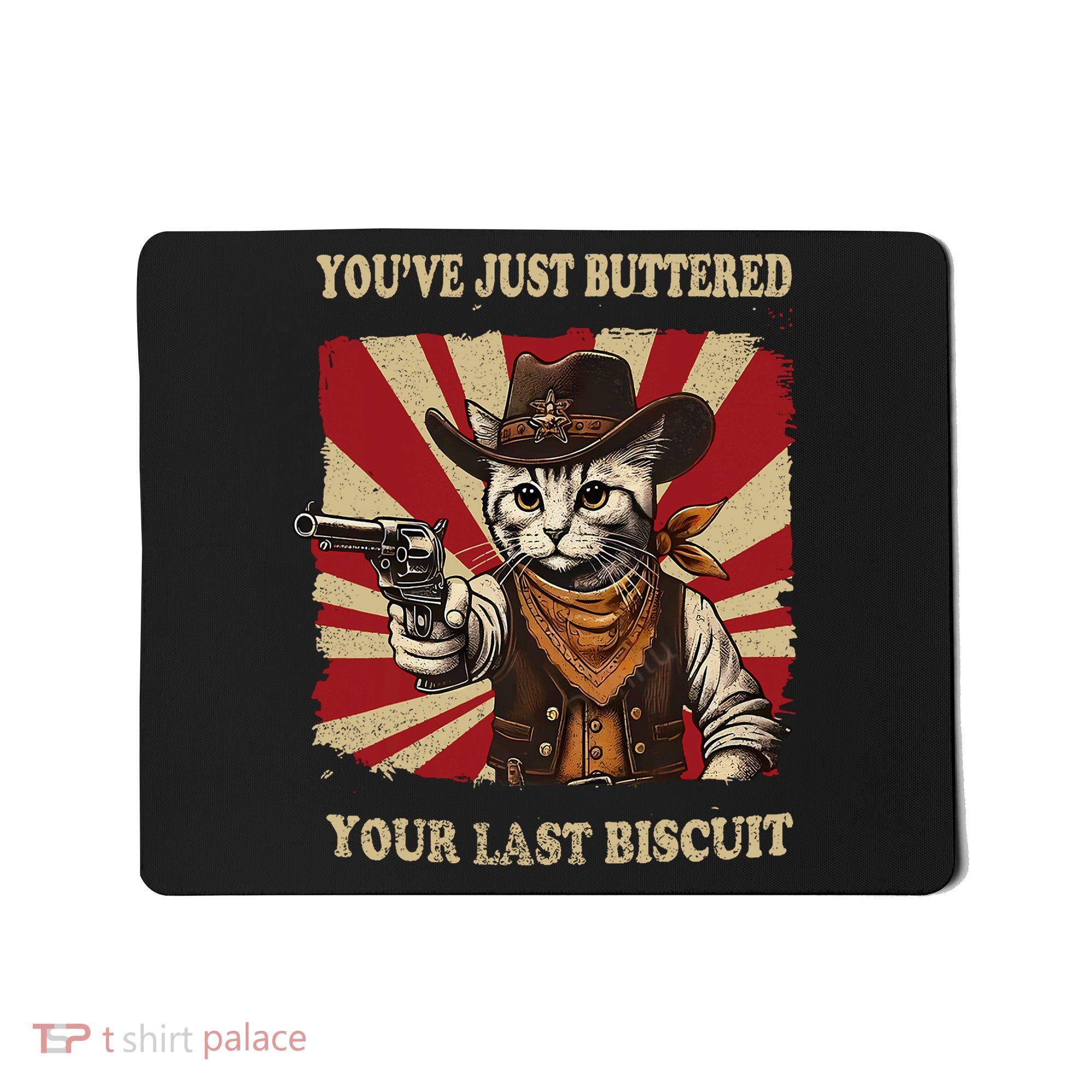 YouVe Just Buttered Your Last Biscuit Western Cat Cowboy Mousepad
