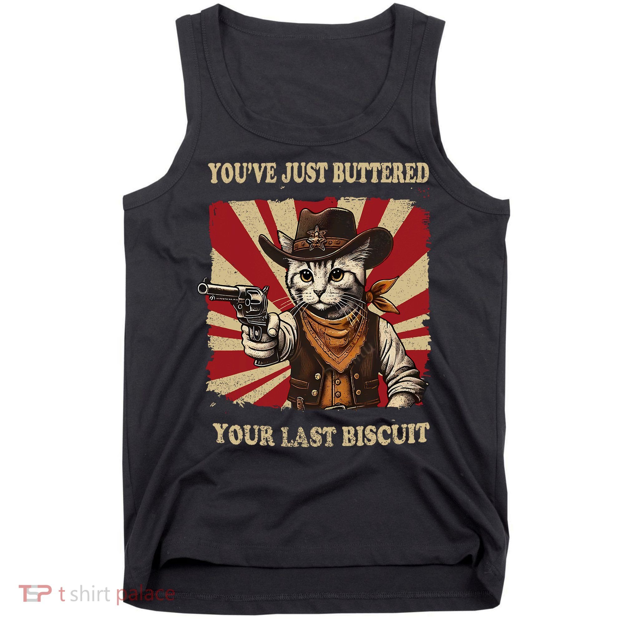 YouVe Just Buttered Your Last Biscuit Western Cat Cowboy Tank Top