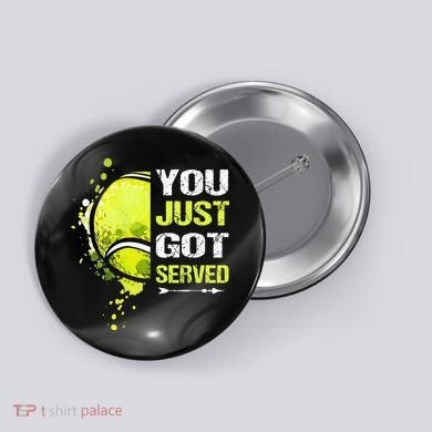 You Just Got Served Tennis Button