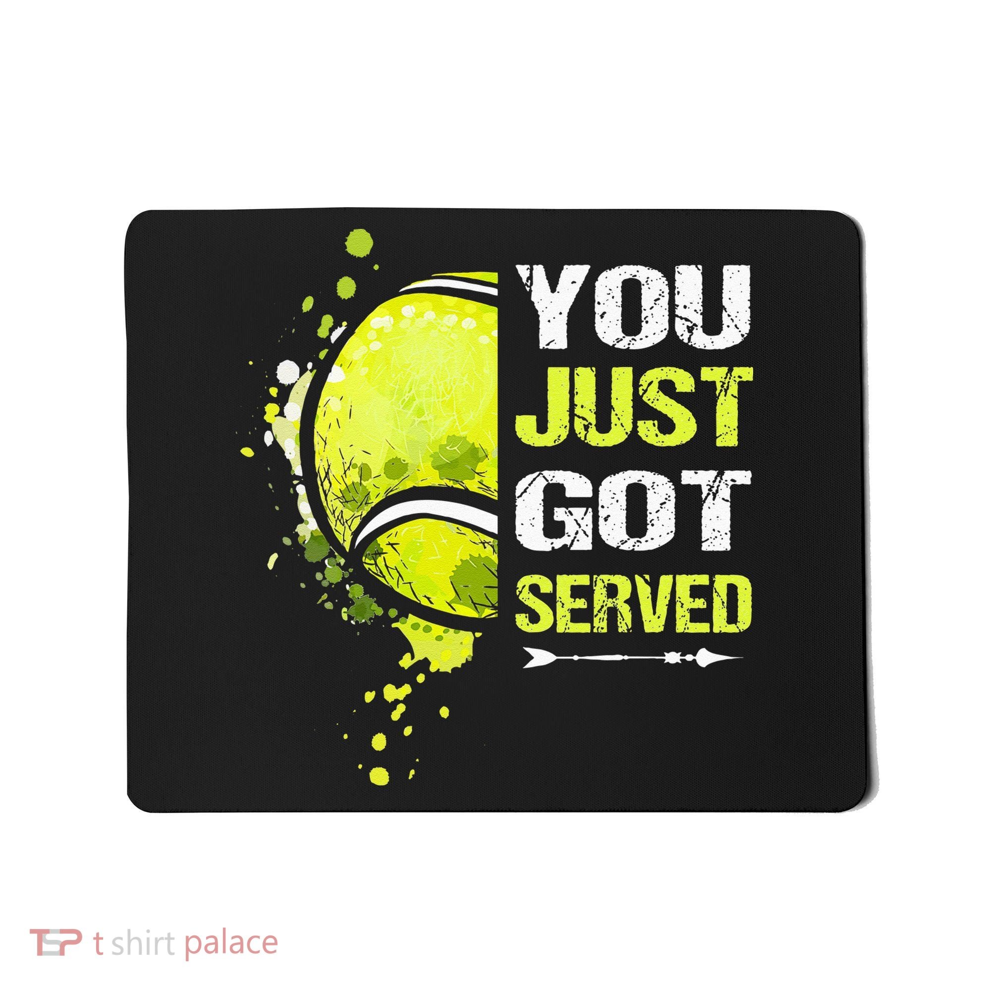 You Just Got Served Tennis Mousepad