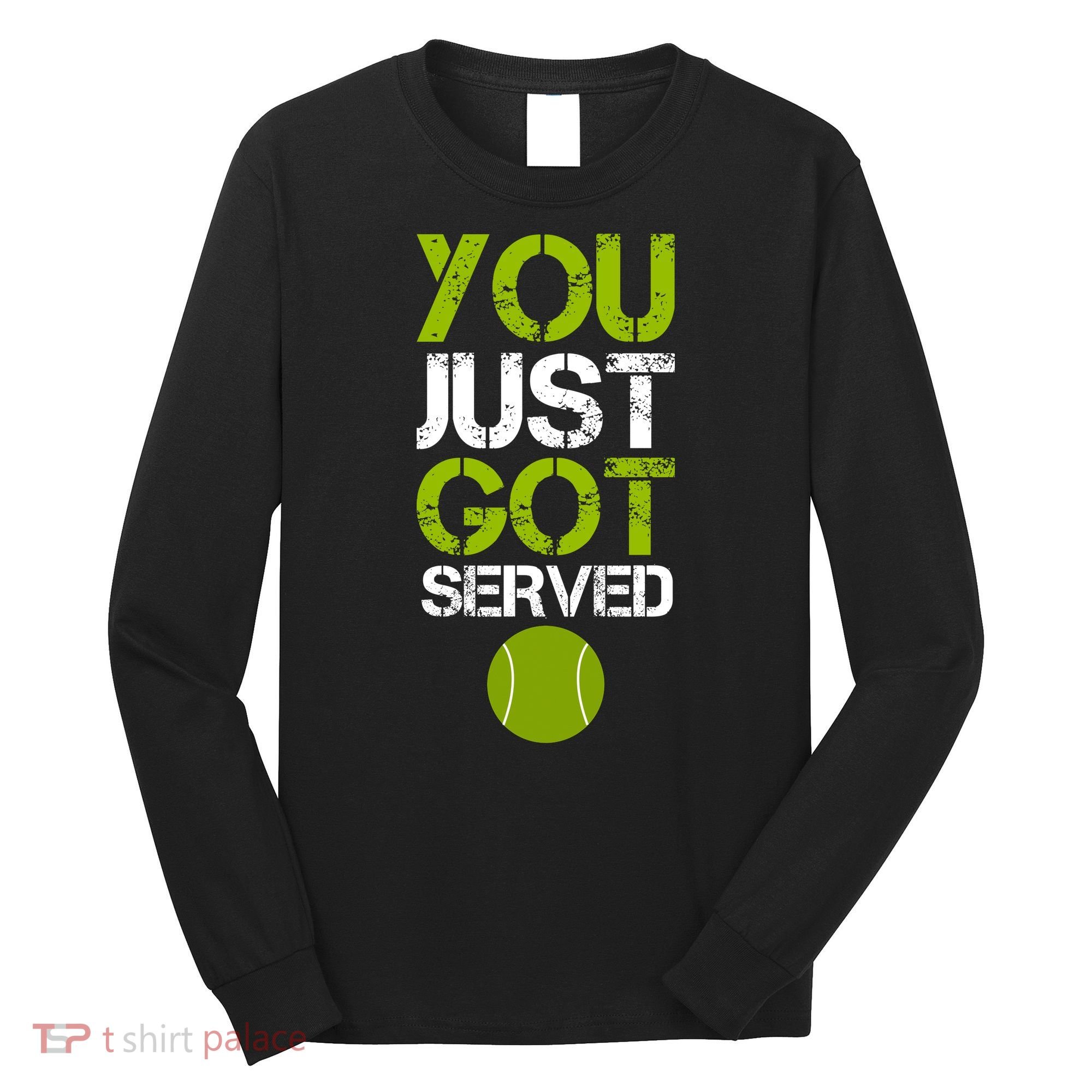 You Just Got Served Tennis Player Long Sleeve Shirt