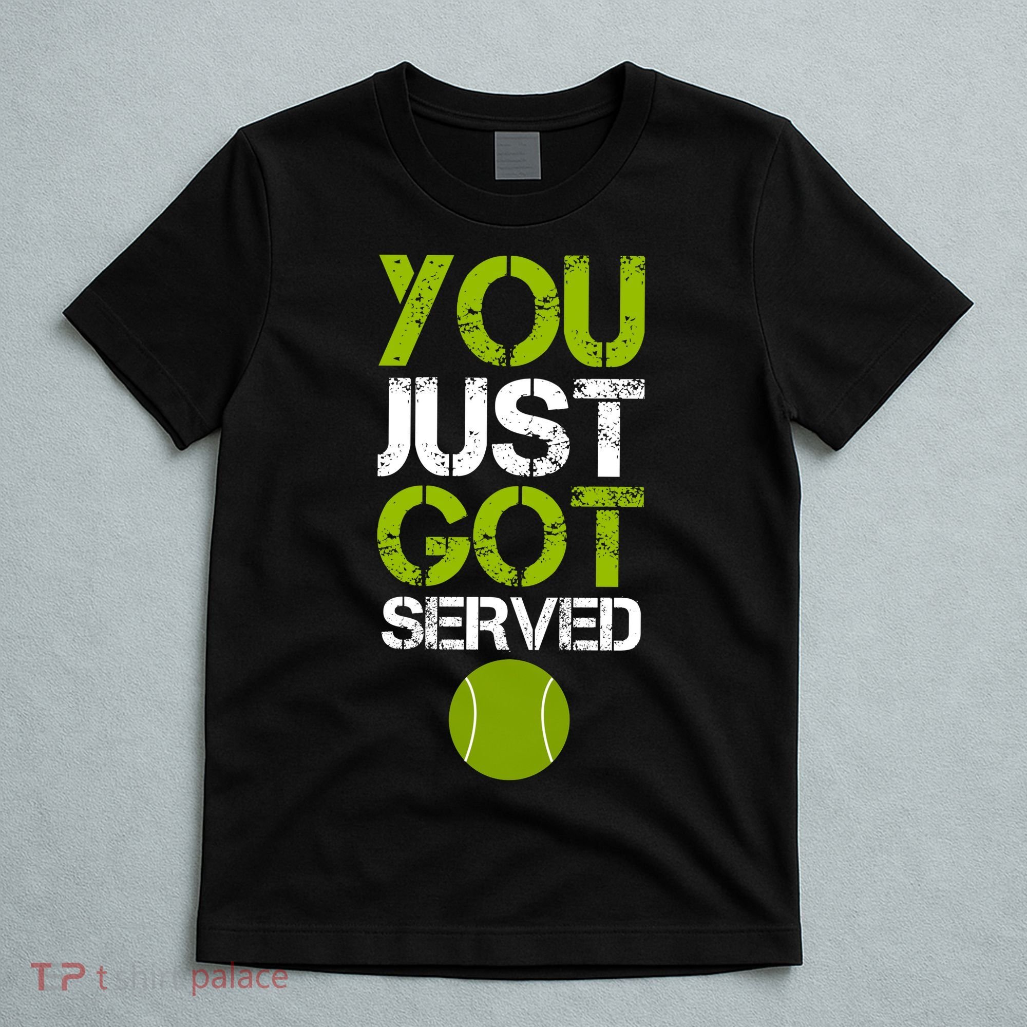 You Just Got Served Tennis Player T-Shirt