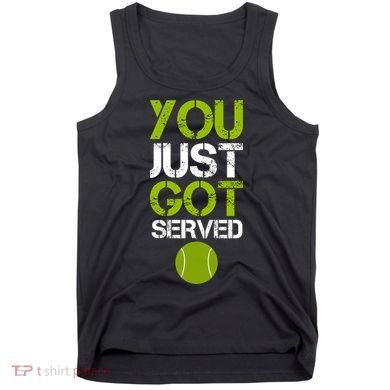 You Just Got Served Tennis Player Tank Top