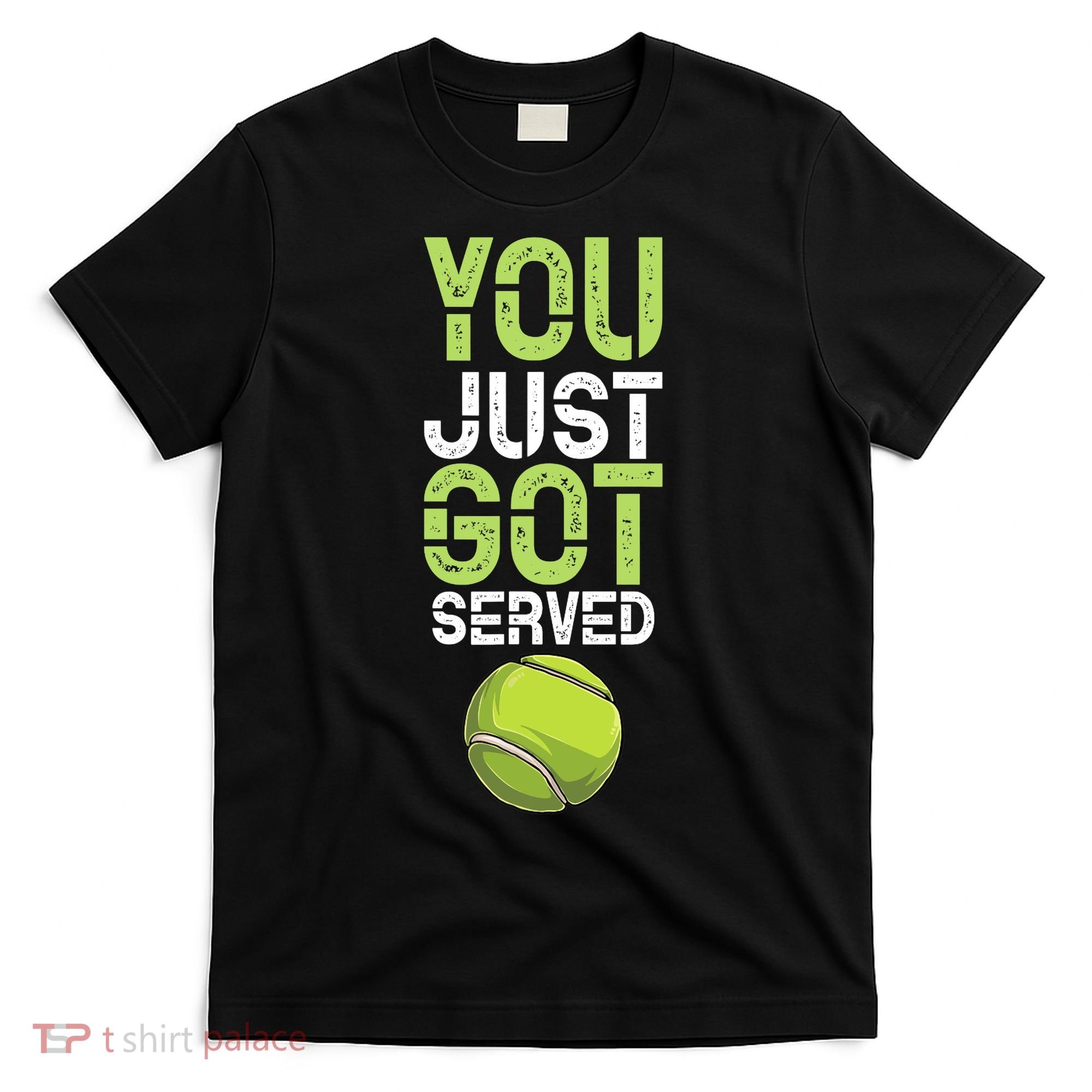 You Just Got Served Tennis Funny Tennis Gift Shirt T-Shirt