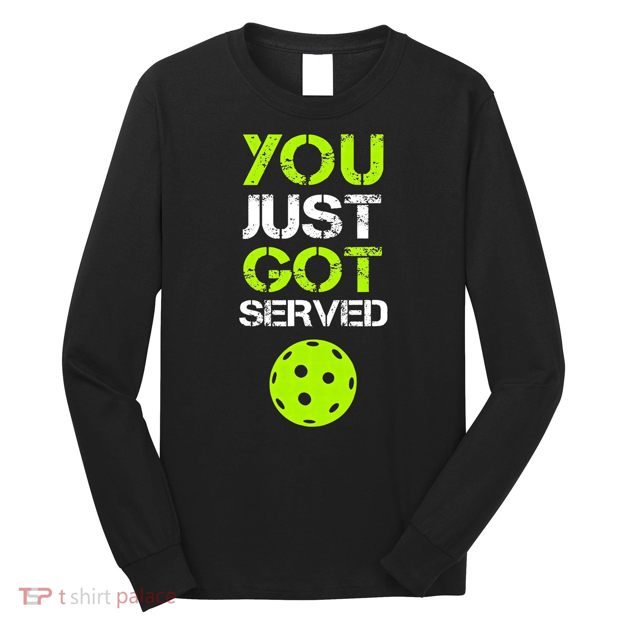 You Just Got Served Pickleball Funny Pickleball Player Sport Long Sleeve Shirt