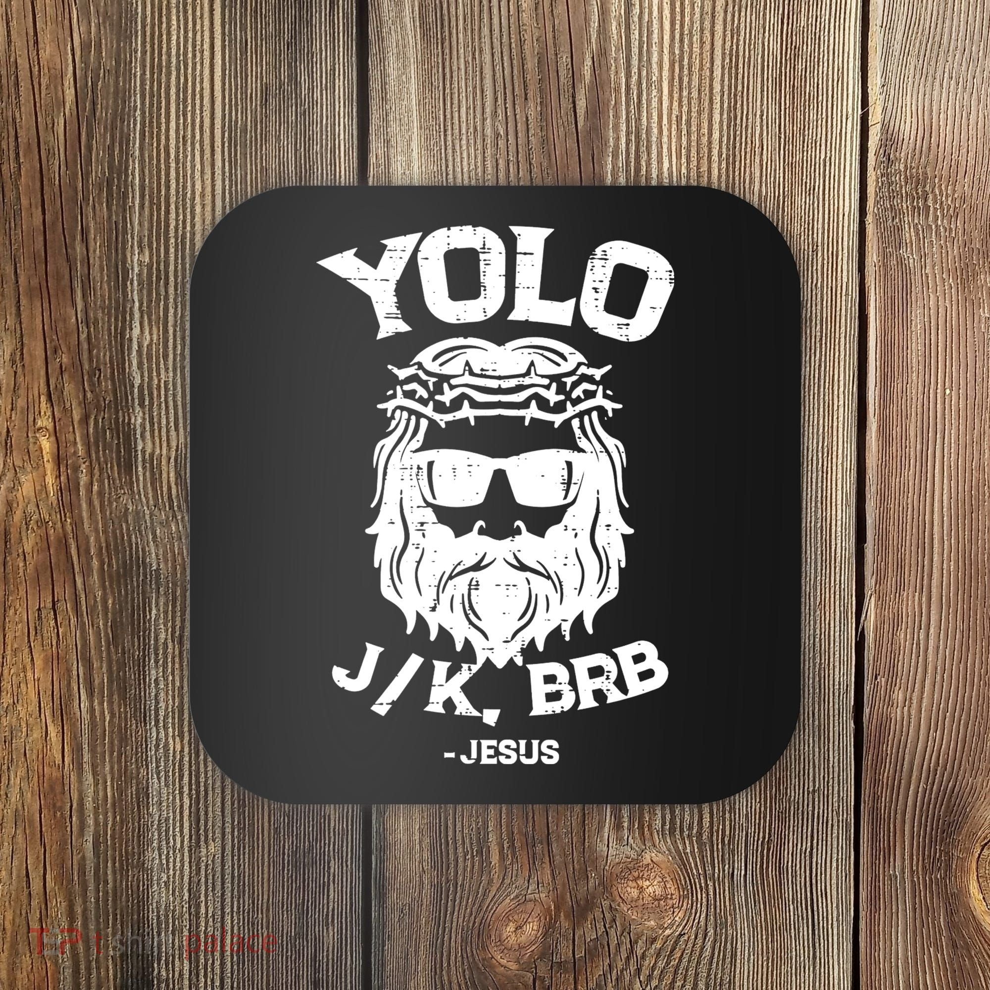 Yolo Just Kissing Be Right Back Jesus Funny Coaster