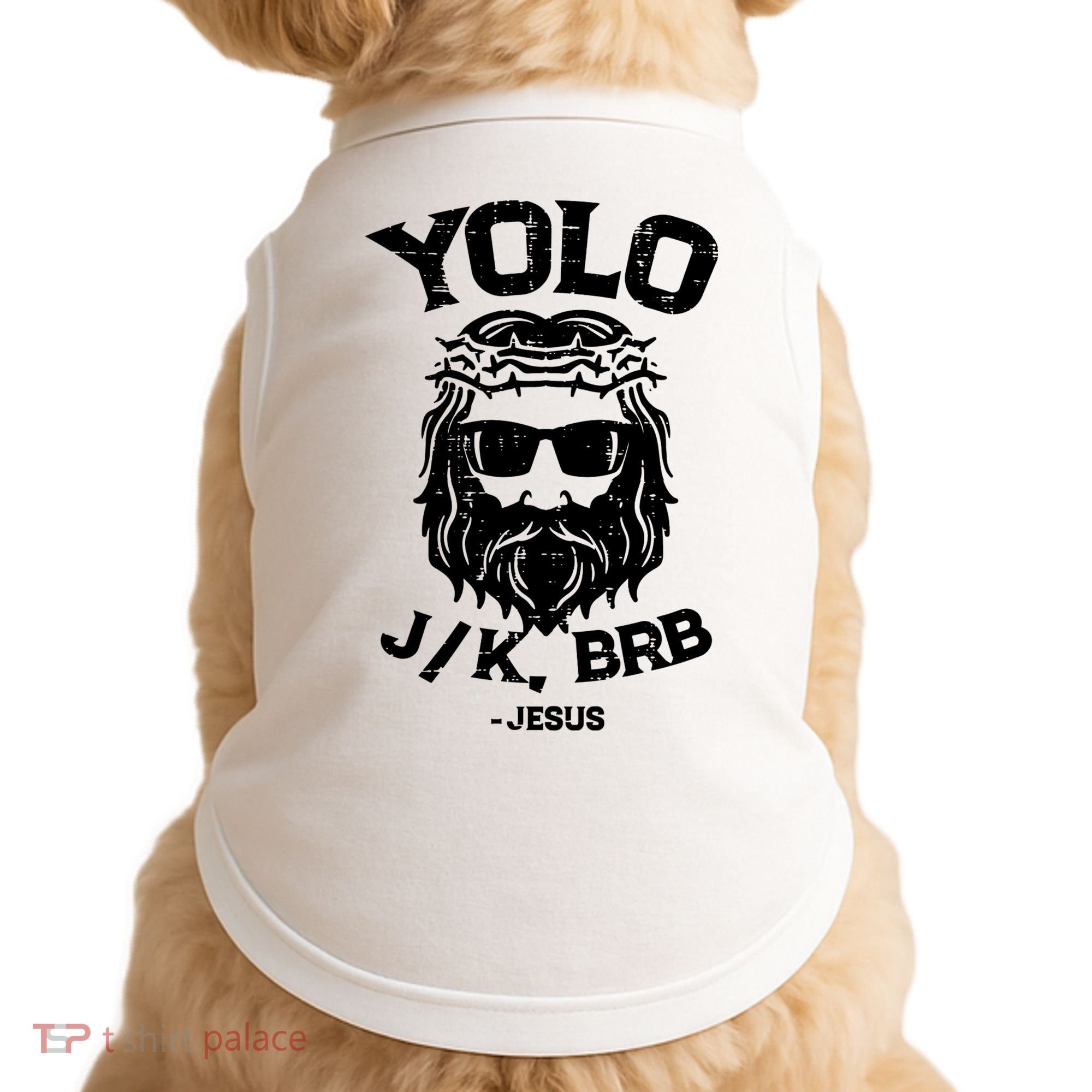 Yolo Just Kissing Be Right Back Jesus Funny Doggie Tank