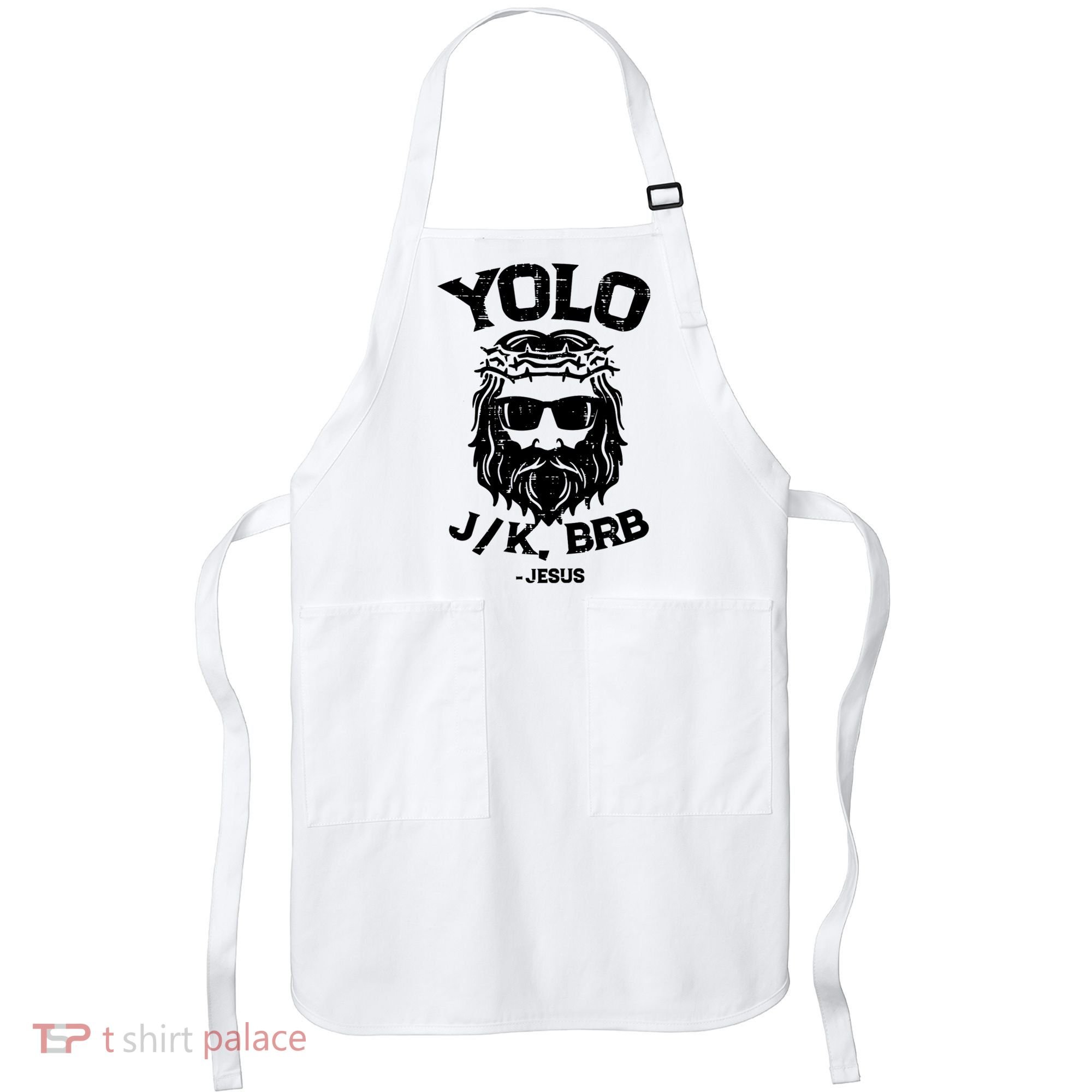 Yolo Just Kissing Be Right Back Jesus Funny Apron