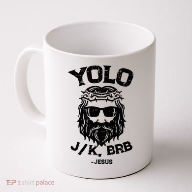 Yolo Just Kissing Be Right Back Jesus Funny Coffee Mug