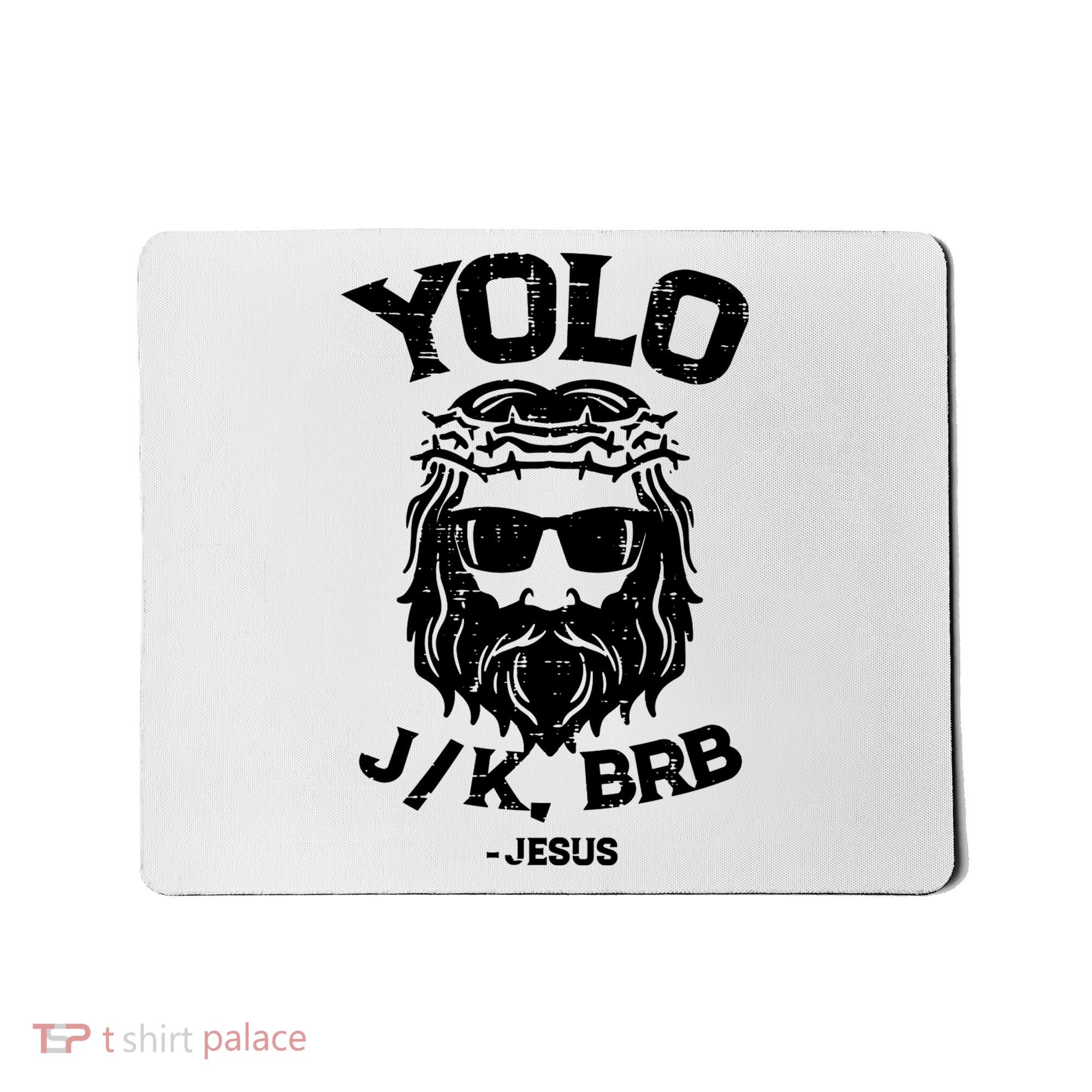 Yolo Just Kissing Be Right Back Jesus Funny Mousepad
