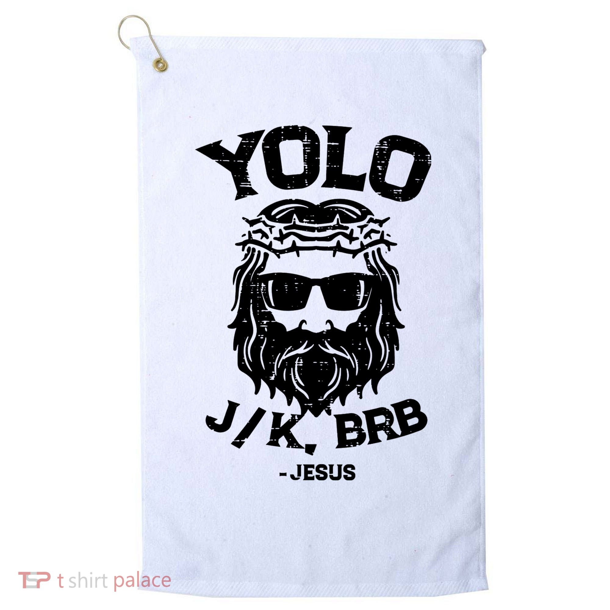 Yolo Just Kissing Be Right Back Jesus Funny Golf Towel
