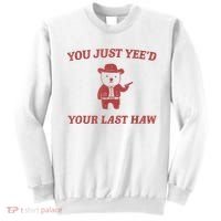 You Just Yeed Your Last Haw Funny Bear Cowboy Meme Sweatshirt thumb 0