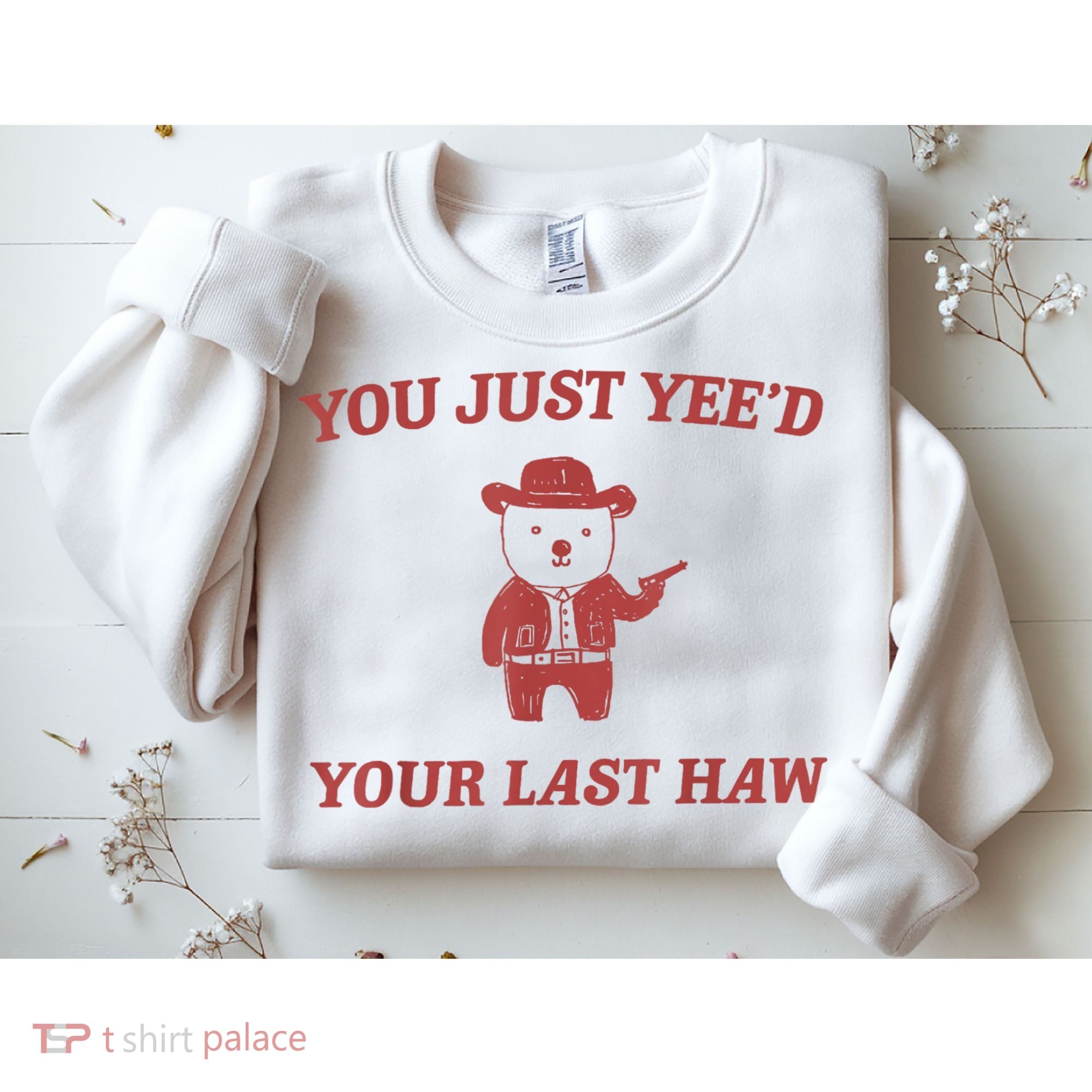 You Just Yeed Your Last Haw Funny Bear Cowboy Meme Sweatshirt
