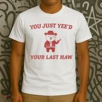You Just Yeed Your Last Haw Funny Bear Cowboy Meme T-Shirt thumb 3