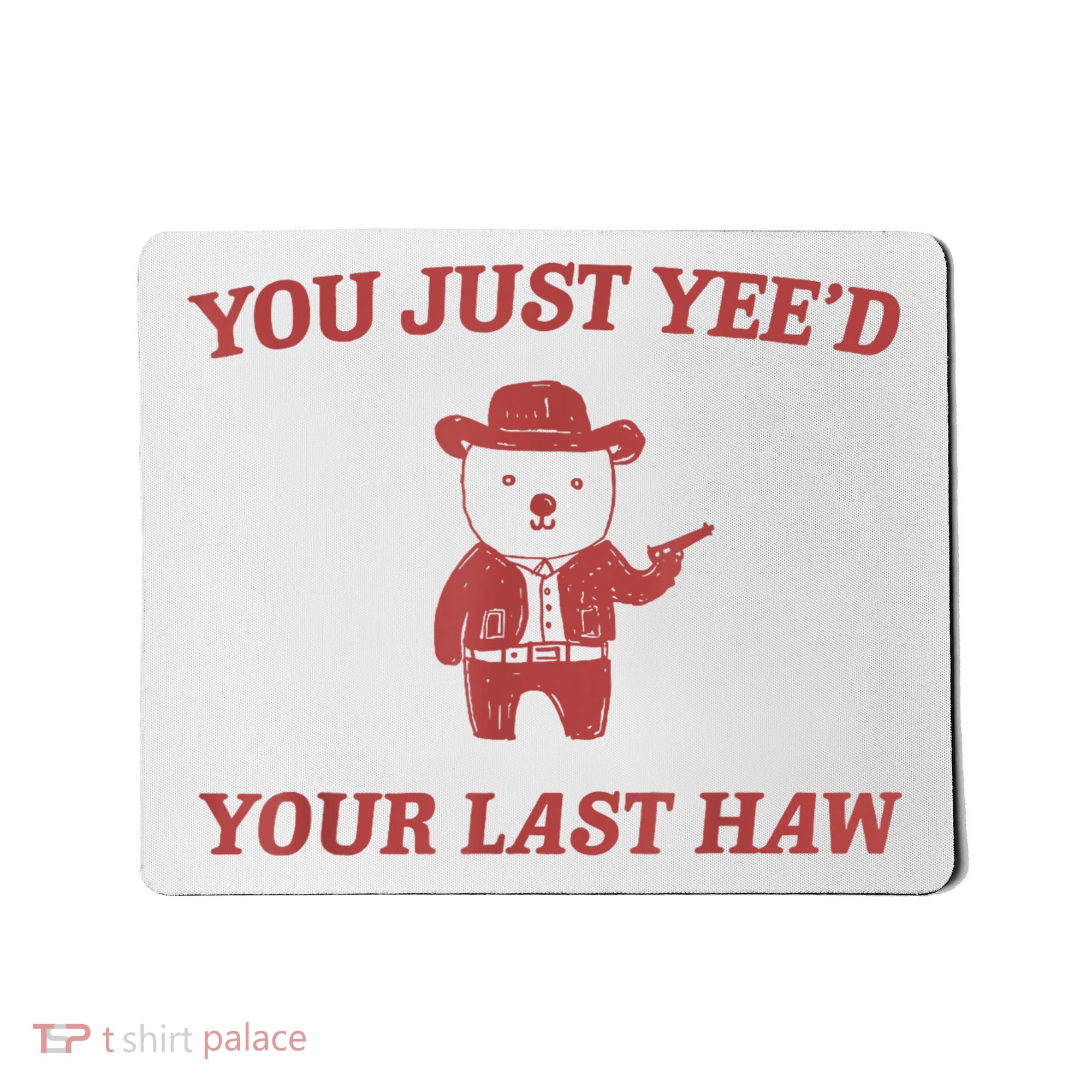 You Just Yeed Your Last Haw Funny Bear Cowboy Meme Mousepad