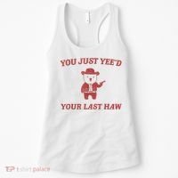 You Just Yeed Your Last Haw Funny Bear Cowboy Meme Women's Tank Top thumb 0