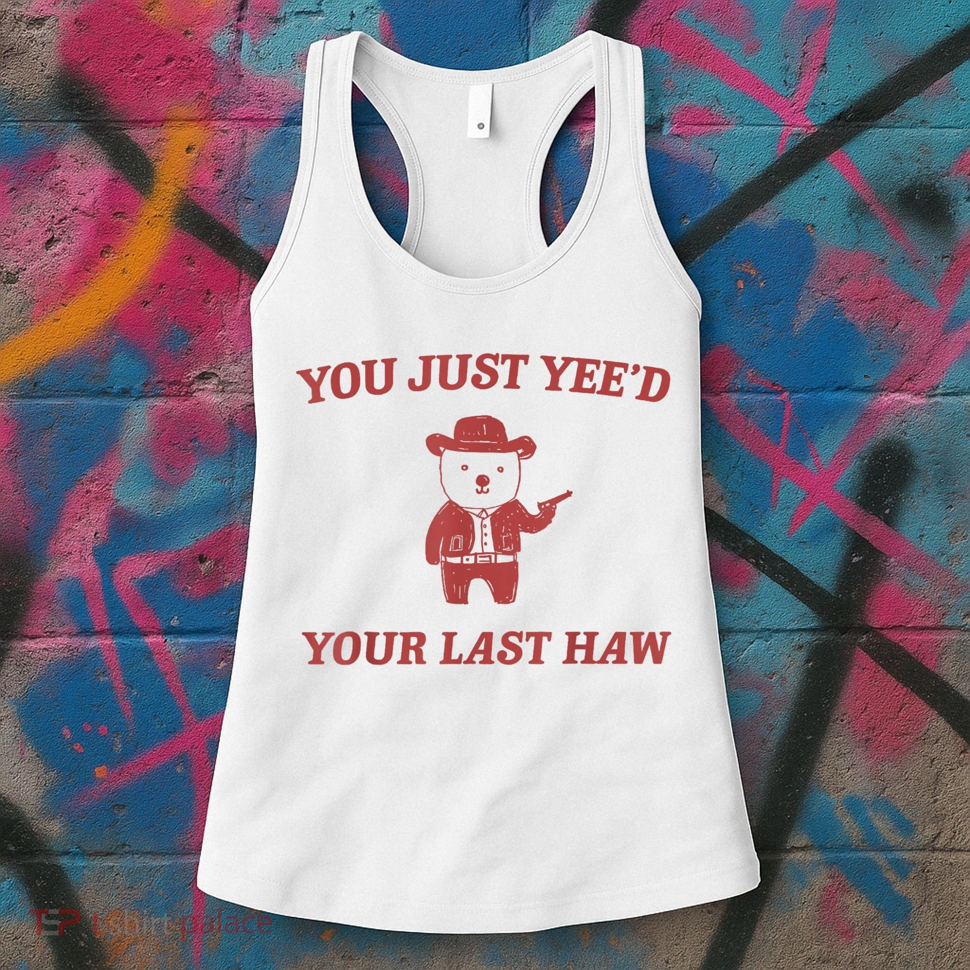 You Just Yeed Your Last Haw Funny Bear Cowboy Meme Women's Tank Top