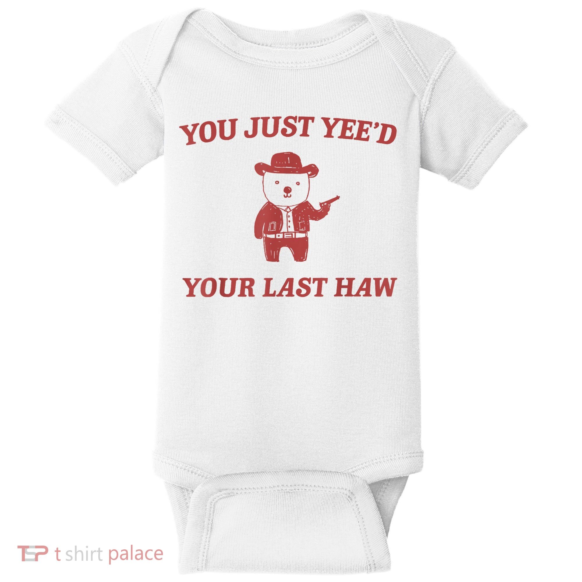 You Just Yeed Your Last Haw Funny Bear Cowboy Meme Baby Bodysuit