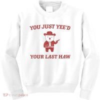 You Just Yeed Your Last Haw Funny Bear Cowboy Meme Kids Sweatshirt thumb 0